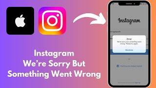 How to Fix Instagram We’re Sorry But Something Went Wrong Problem On iPhone