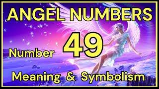 Angel Number 49 – Meaning and Symbolism 