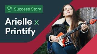 Printify Success Story: Musician's Custom Merch Journey (ft. Arielle)