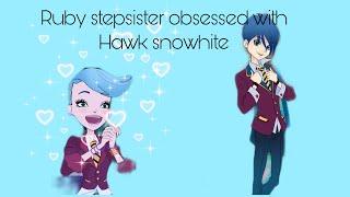 [Regal Academy] Ruby Stepsister being obsessed with Hawk Snowwhite for 1 minute n 38 seconds