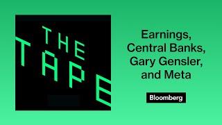 Earnings, Central Banks, Gary Gensler, and Meta (Podcast) | The Tape