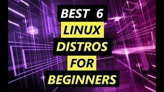 Best 6 Linux Distros For Beginners