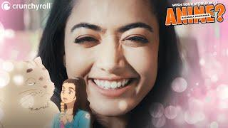 Wish Your World Was Anime? Ft. Rashmika Mandanna | Crunchyroll India Official