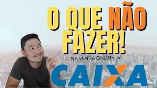 VENDA ONLINE CAIXA, o que não fazer durante a disputa