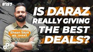 Is Daraz Really Giving the Best Deals? | Ehsan Saya | MD | Daraz | Podcast #157