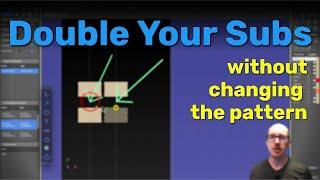 Double Your Subs (without changing the pattern)