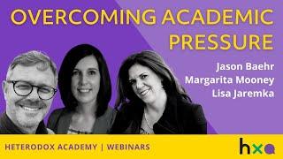 Overcoming Academic Pressure | Heterodox Academy