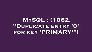 MySQL : (1062, "Duplicate entry '0' for key 'PRIMARY'")