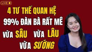  [Trực Tiếp] 4 tư thế quan h.ệ, 99% phụ nữ MÊ MỆT, vừa SÂU vừa LÂU vừa SƯỚNG | Thanh Nga Official