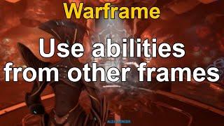 How to use abilities from other frames in Warframe