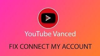 Fix youtube vanced connect my account in android