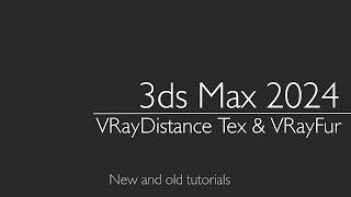 3ds Max 2024: VRayDistance Tex & VrayFur & Displase. New and old tutorials