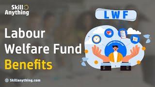 Benefits of LWF (Labour Welfare Fund) - Learn about LWF