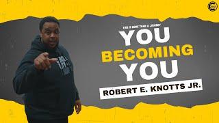 You Becoming You - Min. Robert Knotts, Jr