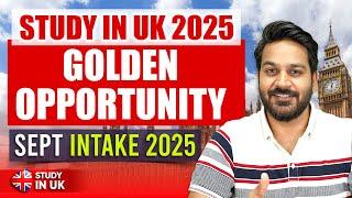 Golden Opportunity to Study in UK | Good News for International Students | UK Intake 2025