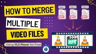 How to Merge Multiple Videos into One Using VLC Media Player in 5 minutes