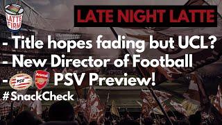 PSV vs. Arsenal Preview | New Director of Football? - #LateNightLatte