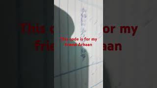 This code is for my friend Arhaan