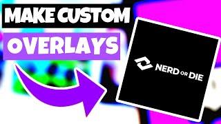 Make Simple Custom Stream OVERLAYS Using Nerd Or Die For *FREE