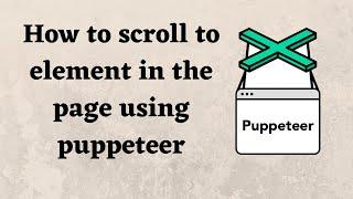 How to scroll to element in the page using puppeteer