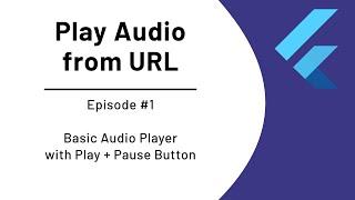 Flutter Tutorial - Play an Audio from URL (#1 Basic Audio Player with Play Button)