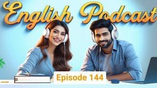 Learn English quickly with podcast | English learning Conversation | Episode 144