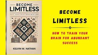 Become Limitless: How to Train Your Brain for Abundant Success (Audiobook)