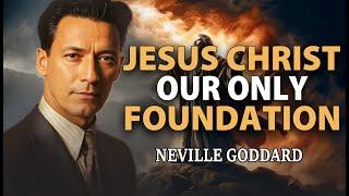 Jesus Christ, Our Only Foundation  Neville Goddard Powerful Teaching MUST WATCH