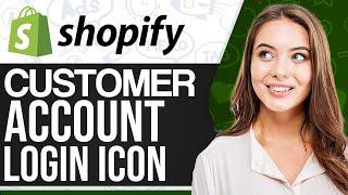 How To Add Customer Account Login Icon In Shopify (Step-By-Step)