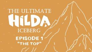 The Ultimate Hilda Iceberg - Episode 1 "The Top"