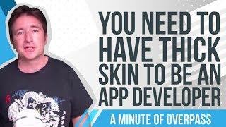 You need to have thick skin to be an App Developer