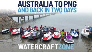 2019 Australia to Papua New Guinea by Jet Ski | Watercraft Zone