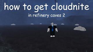 how to get cloudnite in refinery caves 2