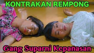 GANG SUPARNI KEPANASAN || KONTRAKAN REMPONG EPISODE 649