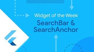 SearchBar & SearchAnchor (Widget of the Week)