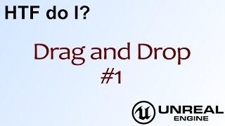 HTF do I? Drag and Drop: The Basics ( UE4 )