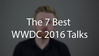 The 7 Best WWDC 2016 Talks