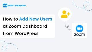 How to Add New Users at Zoom Dashboard from WordPress