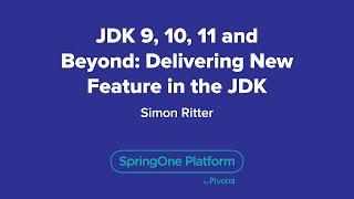 JDK 9, 10, 11 and Beyond: Delivering New Feature in the JDK