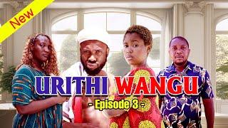 URITHI WANGU EPISODE ( 3 )