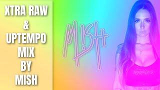 MISH - XTRA RAW & UPTEMPO MIX 2021