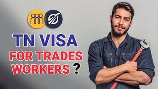 Exploring TN Visa Eligibility for Trades Workers 