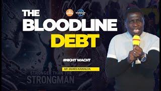 DELIVERANCE FROM THE BLOODLINE DEBT | NIGHT WATCH |  WITH AP. JAMES KAWALYA