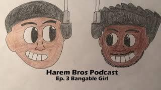 Harem Bros Podcast  - Ep.3 Bangable Girl (Hentai Review)