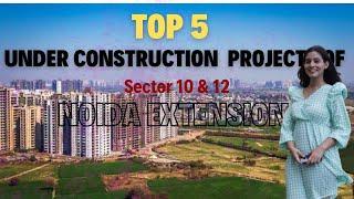 Explore the Top Under Construction Properties of Sector 10 & 12 Noida Extension | Call 8377822842