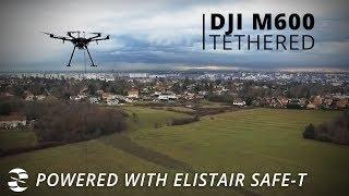 DJI Matrice 600 drone and Elistair Safe-T Tethering station - Unlimited flight capacity