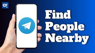 How to Find People Nearby on Telegram