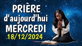 Prière du JOUR mercredi 18/12/2024 - Prière du matin et du soir