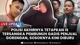  LIVE UPDATE: INI TAMPANG IS Tersangka Pembunuh Gadis Penjual Gorengan, Sosoknya Kini Diburu Polisi