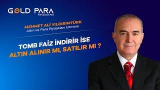 TCMB Faiz İndirir İse; Altın Alınır mı, Satılır mı ?